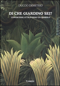 Di che giardino sei? Conoscersi atttraverso un simbolo - Librerie.coop Di che giardino sei? Conoscersi atttraverso un simbolo - Librerie.coop