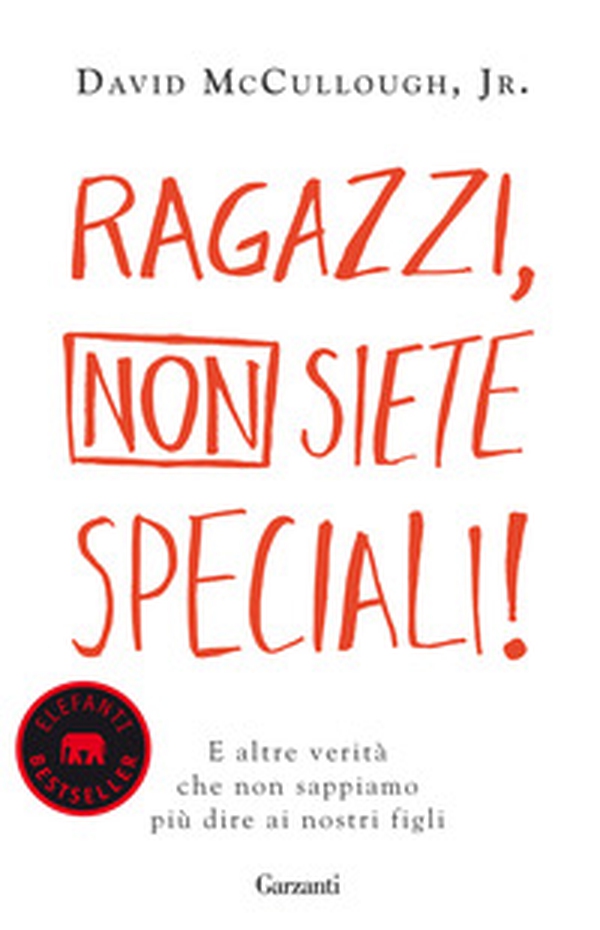Ragazzi, non siete speciali! E altre verità che non sappiamo più dire ai nostri figli - Librerie.coop Ragazzi, non siete speciali! E altre verità che non sappiamo più dire ai nostri figli - Librerie.coop