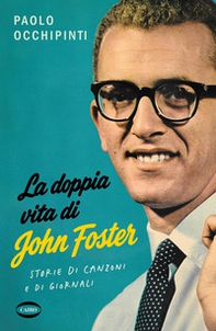 La doppia vita di John Foster. Storie di canzoni e di giornali - Librerie.coop