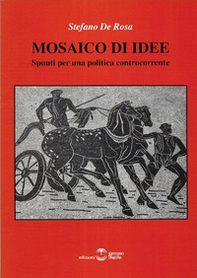 Mosaico di idee. Spunti per una politica controcorrente - Librerie.coop