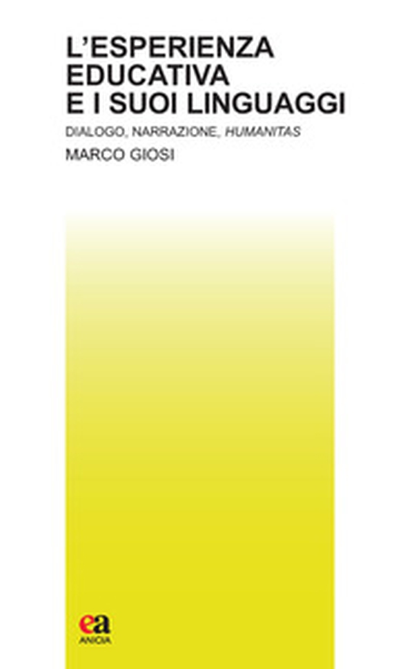 L'esperienza educativa e i suoi linguaggi. Dialogo, narrazione, humanitas - Librerie.coop L'esperienza educativa e i suoi linguaggi. Dialogo, narrazione, humanitas - Librerie.coop