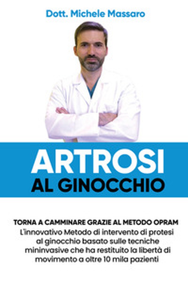 Artrosi al ginocchio. Torna a camminare grazie al metodo OPRAM. L'innovativo metodo di intervento di protesi al ginocchio basato sulle tecniche mininvasive che ha restituito la libertà di movimento a oltre 10 mila pazienti - Librerie.coop Artrosi al ginocchio. Torna a camminare grazie al metodo OPRAM. L'innovativo metodo di intervento di protesi al ginocchio basato sulle tecniche mininvasive che ha restituito la libertà di movimento a oltre 10 mila pazienti - Librerie.coop
