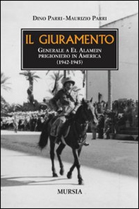 Il giuramento. Generale a El Alamein, prigioniero in America (1942-1945) - Librerie.coop