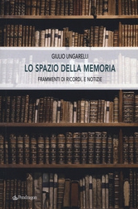 Lo spazio della memoria. Frammenti di ricordi, e notizie - Librerie.coop