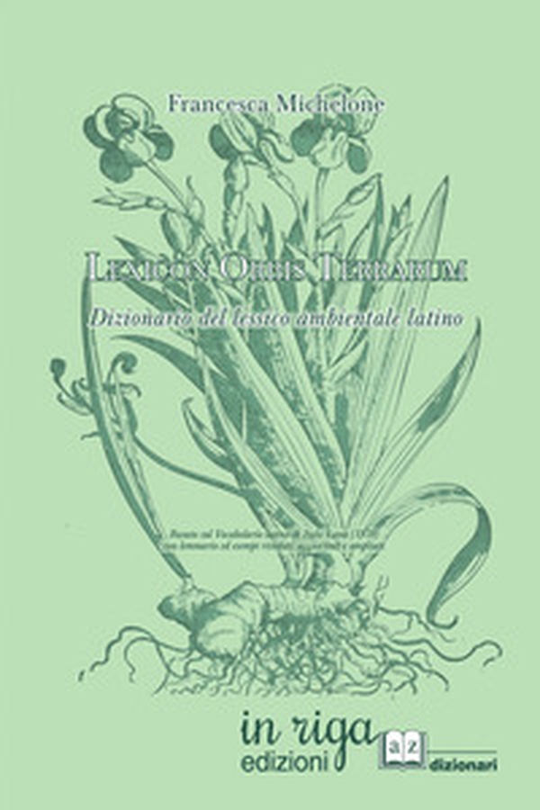 Lexicon orbis terrarum. Dizionario del lessico ambientale latino. Basato sul Vocabolario latino di Italo Lana (1978) con lemmario ed esempi riveduti, aggiornati e ampliati - Librerie.coop