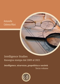 Intelligence Studies. Rassegna stampa dal 2009 al 2021. Intelligence, sicurezza, geopolitica e società - Vol. 3 - Librerie.coop