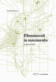 Monumenti in movimento. Scenari di città - Librerie.coop