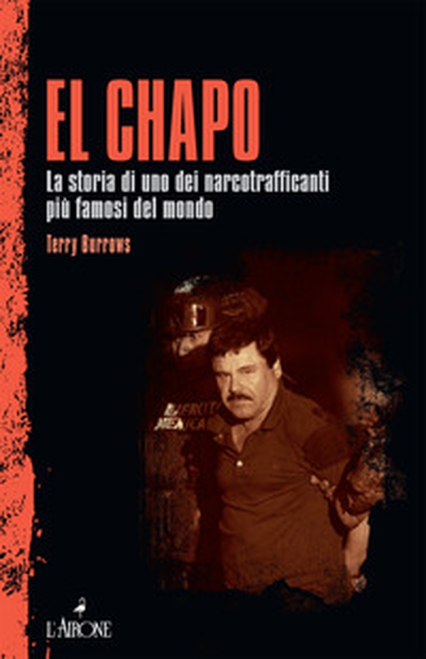 El Chapo. La storia di uno dei narcotrafficanti più famosi del mondo - Librerie.coop El Chapo. La storia di uno dei narcotrafficanti più famosi del mondo - Librerie.coop