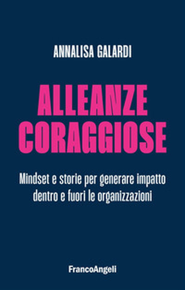Alleanze coraggiose. Mindset e storie per generare impatto dentro e fuori le organizzazioni - Librerie.coop