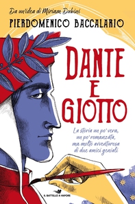 Dante e Giotto - La storia un po' vera, un po' romanzata, ma molto avventurosa di due amici geniali - Librerie.coop