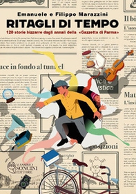 Ritagli di tempo. 120 storie bizzarre dagli annali della «Gazzetta di Parma» - Librerie.coop Ritagli di tempo. 120 storie bizzarre dagli annali della «Gazzetta di Parma» - Librerie.coop