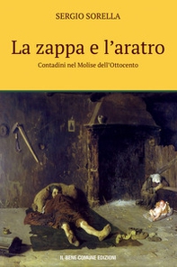 La zappa e l'aratro. Contadini nel Molise dell'Ottocento - Librerie.coop