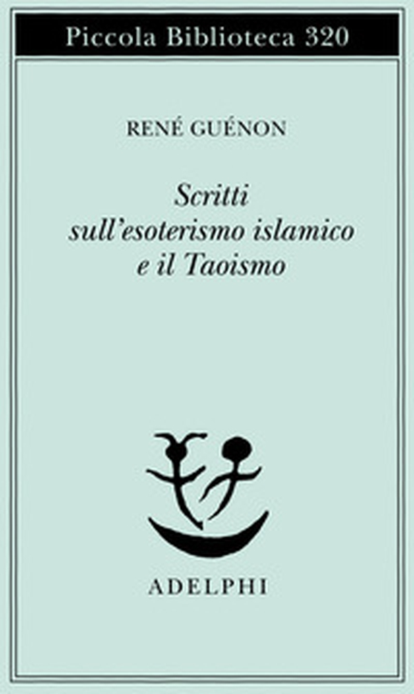 Scritti sull'esoterismo islamico e il taoismo - Librerie.coop Scritti sull'esoterismo islamico e il taoismo - Librerie.coop