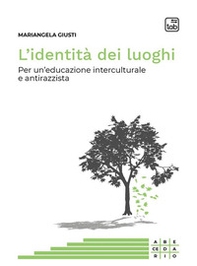 L'identità dei luoghi. Per un'educazione interculturale e antirazzista - Librerie.coop