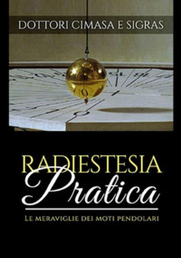 Radiestesia pratica. Le meraviglie dei moti pendolari - Librerie.coop Radiestesia pratica. Le meraviglie dei moti pendolari - Librerie.coop