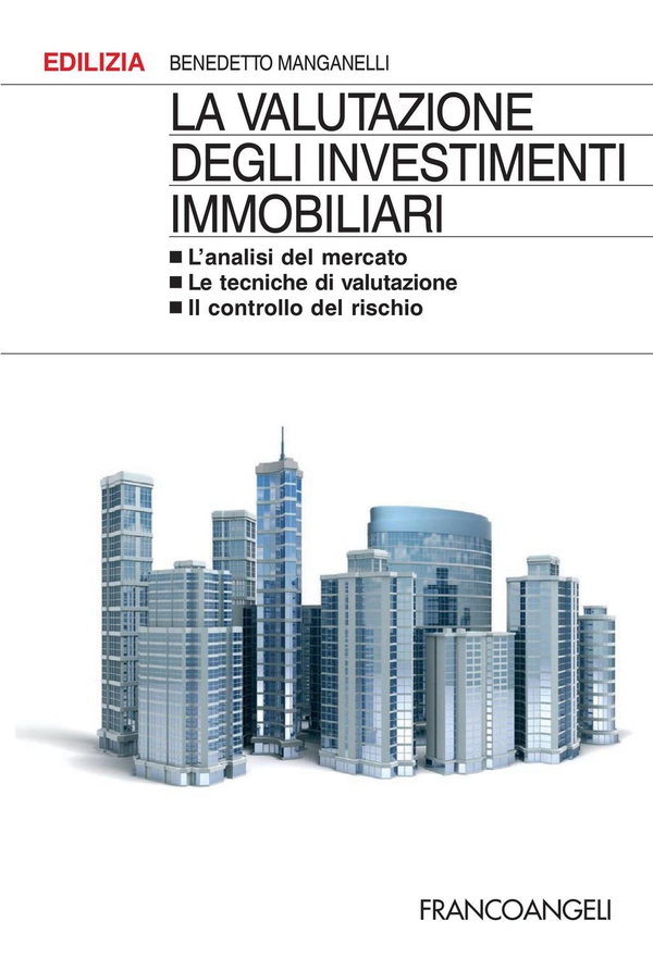 La valutazione degli investimenti immobiliari. L'analisi del mercato. Le tecniche di valutazione. Il controllo del rischio - Librerie.coop La valutazione degli investimenti immobiliari. L'analisi del mercato. Le tecniche di valutazione. Il controllo del rischio - Librerie.coop