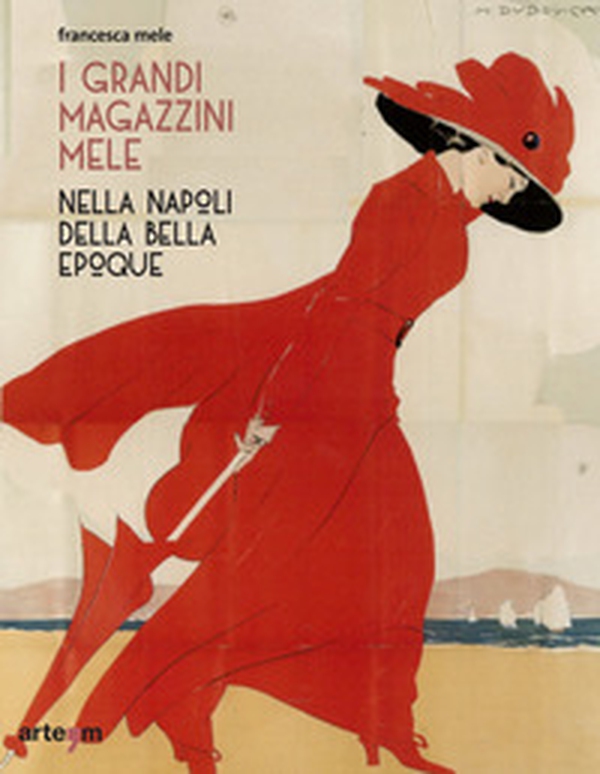 I Grandi Magazzini Mele nella Napoli della Belle époque - Librerie.coop I Grandi Magazzini Mele nella Napoli della Belle époque - Librerie.coop
