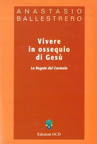 Vivere in ossequio di Gesù. La regola del Carmelo - Librerie.coop
