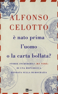 È nato prima l'uomo o la carta bollata? Storie incredibili (ma vere) di una Repubblica fondata sulla burocrazia - Librerie.coop