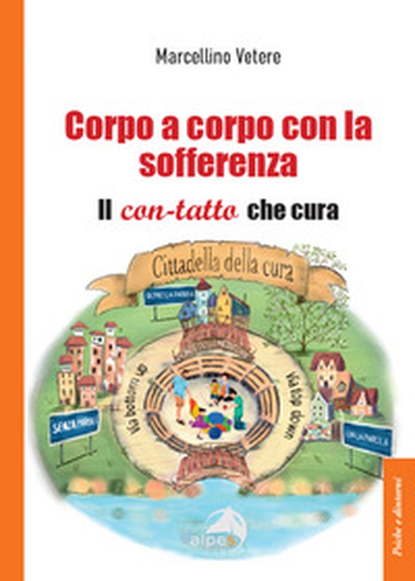 Corpo a corpo con la sofferenza. Il con-tatto che cura - Librerie.coop Corpo a corpo con la sofferenza. Il con-tatto che cura - Librerie.coop