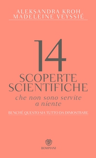 14 scoperte scientifiche che non sono servite a niente - Librerie.coop 14 scoperte scientifiche che non sono servite a niente - Librerie.coop