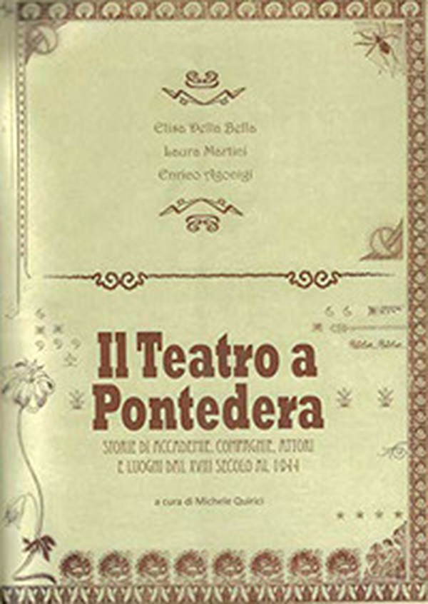 Il teatro a Pontedera. Storie di accademie, compagnie, attori e luoghi dal XVIII secolo al 1944 - Librerie.coop Il teatro a Pontedera. Storie di accademie, compagnie, attori e luoghi dal XVIII secolo al 1944 - Librerie.coop
