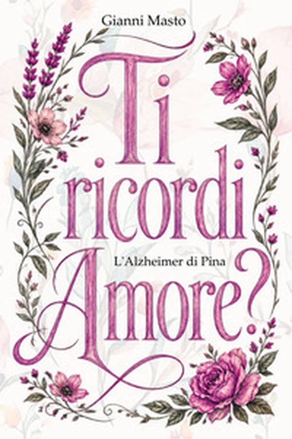 Ti ricordi amore? L'Alzheimer di Pina - Librerie.coop