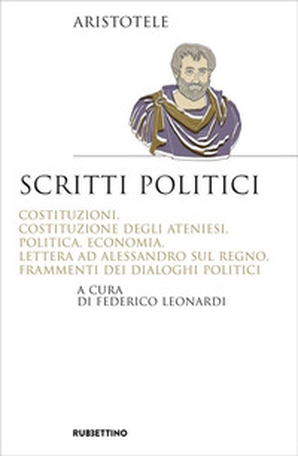 Scritti politici. Costituzioni, Costituzione degli Ateniesi, Politica, Economia, Lettera ad Alessandro sul Regno, Frammenti dei dialoghi politici - Librerie.coop Scritti politici. Costituzioni, Costituzione degli Ateniesi, Politica, Economia, Lettera ad Alessandro sul Regno, Frammenti dei dialoghi politici - Librerie.coop