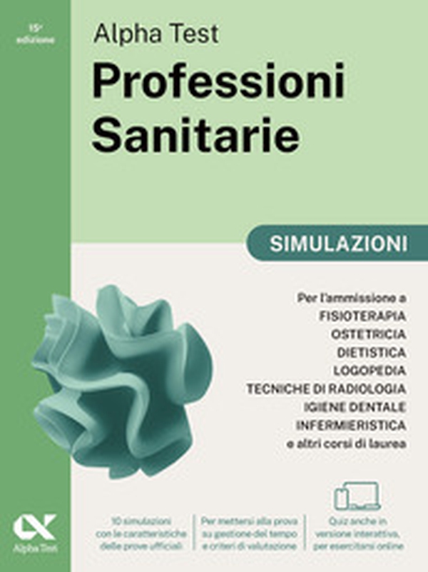 Alpha Test. Professioni sanitarie. Simulazioni. Per l'ammissione ai corsi di laurea triennale delle professioni sanitarie, tra cui fisioterapia, logopedia, infermieristica, ostetricia, dietistica, igiene dentale, tecniche di radiologia. Ediz. MyDesk - Librerie.coop Alpha Test. Professioni sanitarie. Simulazioni. Per l'ammissione ai corsi di laurea triennale delle professioni sanitarie, tra cui fisioterapia, logopedia, infermieristica, ostetricia, dietistica, igiene dentale, tecniche di radiologia. Ediz. MyDesk - Librerie.coop