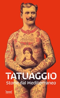 Tatuaggio. Storie dal Mediterraneo. Catalogo della mostra (Milano, 28 marzo-28 luglio 2024) - Librerie.coop