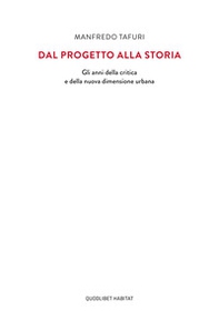 Dal progetto alla storia. Gli anni della critica e della nuova dimensione urbana - Librerie.coop Dal progetto alla storia. Gli anni della critica e della nuova dimensione urbana - Librerie.coop