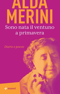 Sono nata il ventuno a primavera. Diario e poesie - Librerie.coop Sono nata il ventuno a primavera. Diario e poesie - Librerie.coop