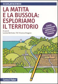 La matita e la bussola: esploriamo il territorio. Schede di osservazione ambientale per la scuola primaria - Librerie.coop