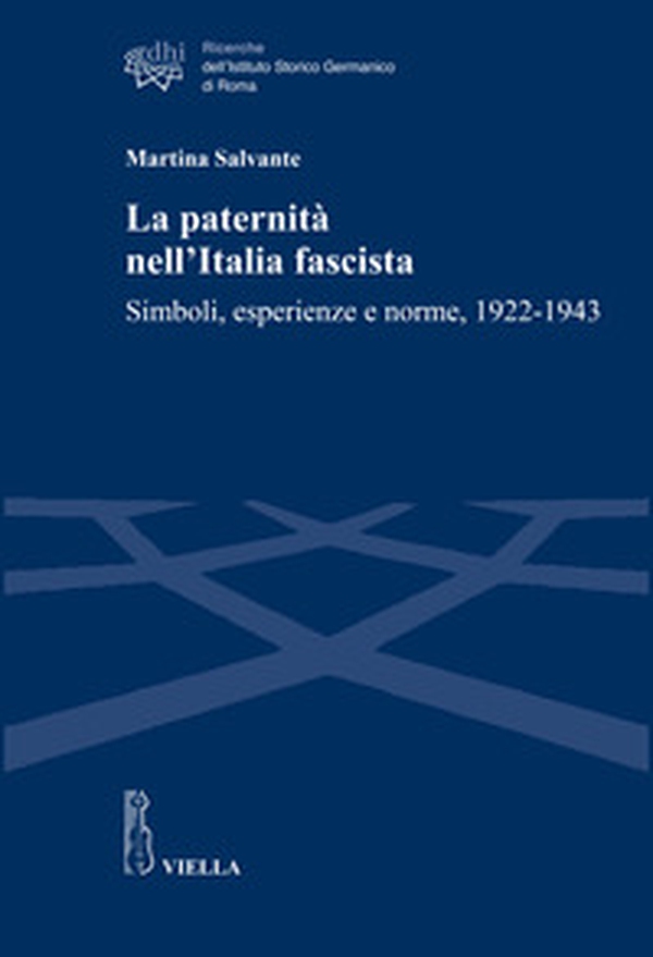 La paternità nell'Italia fascista. Simboli, esperienze e norme, 1922-1943 - Librerie.coop La paternità nell'Italia fascista. Simboli, esperienze e norme, 1922-1943 - Librerie.coop