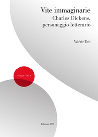 Vite immaginarie. Charles Dickens, personaggio letterario - Librerie.coop