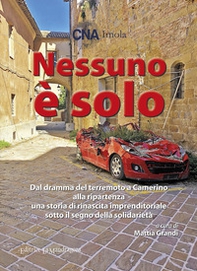 Nessuno è solo. Dal dramma del terremoto a Camerino alla ripartenza una storia di rinascita imprenditoriale sotto il segno della solidarietà - Librerie.coop