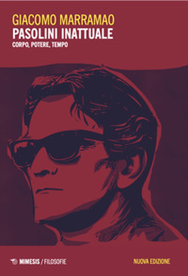 Pasolini inattuale. Corpo, potere, tempo - Librerie.coop Pasolini inattuale. Corpo, potere, tempo - Librerie.coop