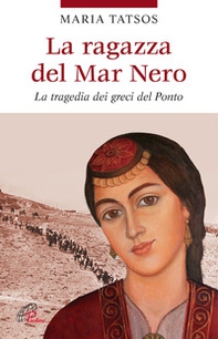 La ragazza del Mar Nero. La tragedia dei greci del Ponto - Librerie.coop