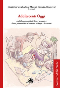 Adolescenti Oggi. Multidimensionalità dei fattori terapeutici: clinica psicoanalitica ed estensione a gruppi e istitutzioni - Librerie.coop