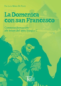 La domenica con san Francesco. Commento francescano alle letture dell'anno liturgico C - Librerie.coop