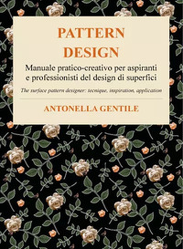 Pattern design. Manuale pratico-creativo per aspiranti e professionisti del design di superfici tecniche, ispirazioni e applicazioni-The surface pattern designer: tecnique, inspiration, application - Librerie.coop Pattern design. Manuale pratico-creativo per aspiranti e professionisti del design di superfici tecniche, ispirazioni e applicazioni-The surface pattern designer: tecnique, inspiration, application - Librerie.coop