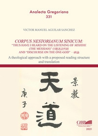 Corpus Nestorianum Sinicum: thus have I heard on the listening of Mishihe (the Messiah) and "Discourse on the One-God". A theological approach with a proposed reading structure and translation - Librerie.coop