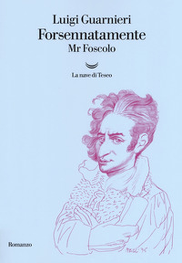 Forsennatamente Mr. Foscolo - Librerie.coop Forsennatamente Mr. Foscolo - Librerie.coop