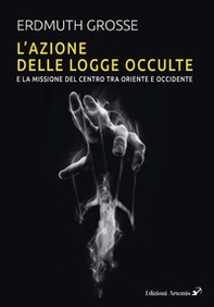 L'azione delle logge occulte e la missione del Centro fra Oriente e Occidente - Librerie.coop