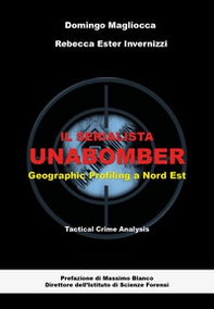 Il serialista Unabomber. Geographic profiling a nord est - Librerie.coop