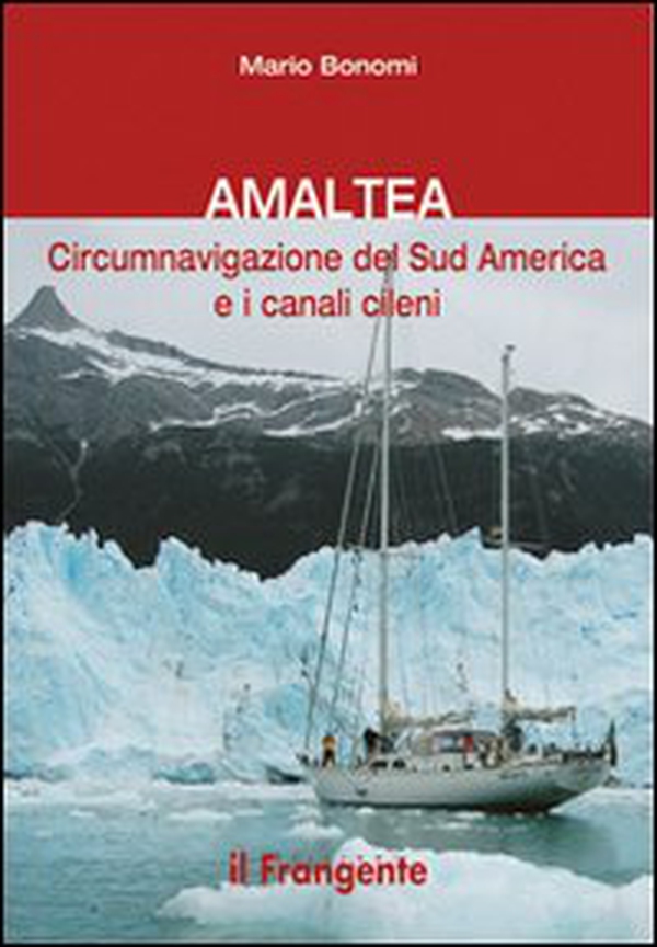 Amaltea. Circumnavigazione del Sud America Terra del Fuoco e canali cileni - Librerie.coop Amaltea. Circumnavigazione del Sud America Terra del Fuoco e canali cileni - Librerie.coop