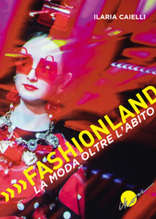 Fashionland. La moda oltre l'abito - Librerie.coop Fashionland. La moda oltre l'abito - Librerie.coop