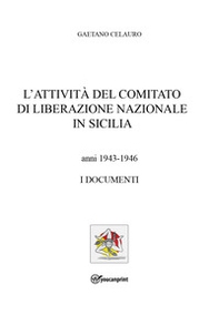 L'attività del comitato di liberazione nazionale in Sicilia. Anni 1943-1946. I documenti - Librerie.coop