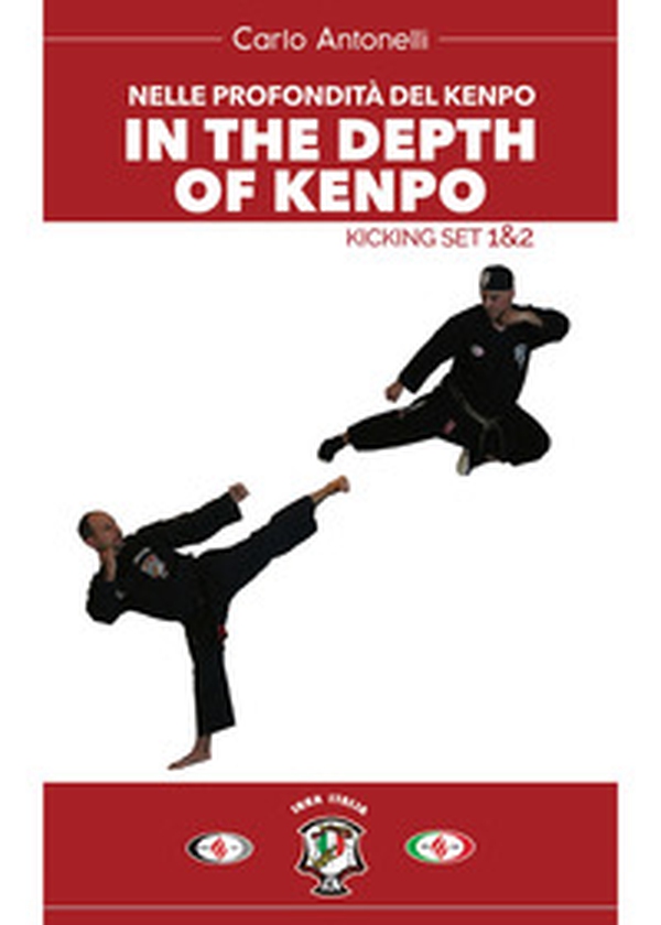 Nelle profondità del kenpo. In the depts of kenpo. Kicking set 1&2 - Librerie.coop Nelle profondità del kenpo. In the depts of kenpo. Kicking set 1&2 - Librerie.coop