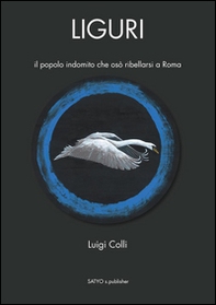 Liguri. Il popolo indomito che osò ribellarsi a Roma - Librerie.coop